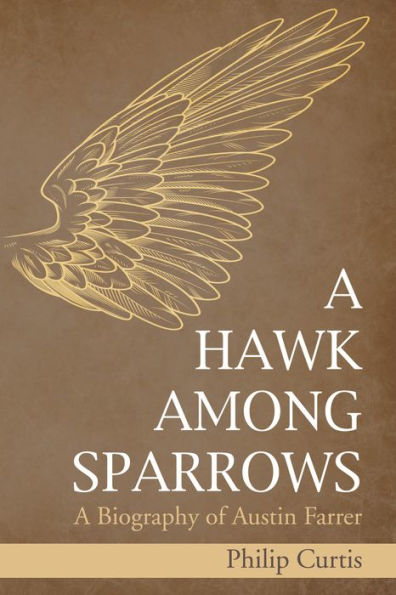 A Hawk among Sparrows: A Biography of Austin Farrer