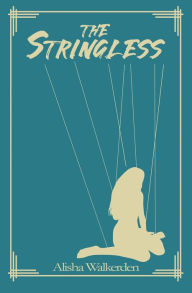 Title: The Stringless, Author: Alisha Walkerden