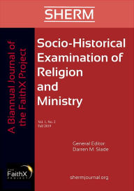 Title: Socio-Historical Examination of Religion and Ministry, Volume 1, Issue 2: A Biannual Journal of the FaithX Project, Author: Darren M. Slade