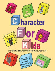 Title: Character For Kids: Devotions and Activities for Kids Ages 3-10, Author: John Gage