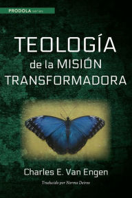 Title: Teologia de la mision transformadora, Author: Charles E. Van Engen