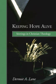 Title: Keeping Hope Alive: Stirrings in Christian Theology, Author: Dermot A. Lane