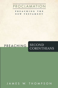 Title: Preaching Second Corinthians, Author: James W Thompson