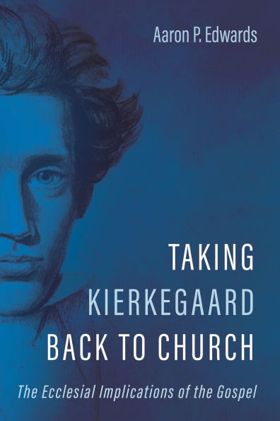 Taking Kierkegaard Back to Church: the Ecclesial Implications of Gospel