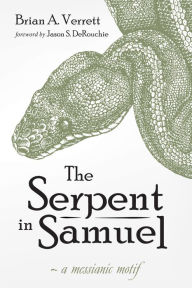 Title: The Serpent in Samuel: A Messianic Motif, Author: Brian A. Verrett