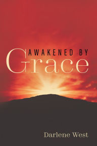 Title: Awakened by Grace, Author: Darlene West