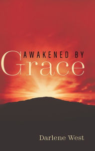 Title: Awakened by Grace, Author: Darlene West