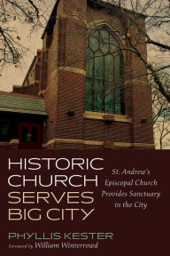 Title: Historic Church Serves Big City: St. Andrew's Episcopal Church Provides Sanctuary in the City, Author: Phyllis Kester