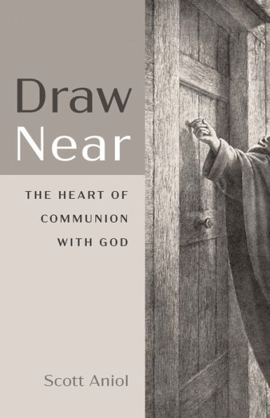 Draw Near: The Heart of Communion with God
