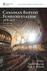 Title: Canadian Baptist Fundamentalism, 1878-1978, Author: Taylor Murray