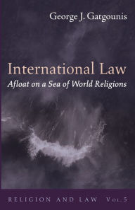 Title: International Law Afloat on a Sea of World Religions, Author: George J Gatgounis