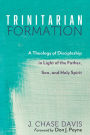 Trinitarian Formation: A Theology of Discipleship in Light of the Father, Son, and Holy Spirit