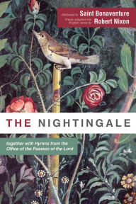 Title: The Nightingale: together with Hymns from the Office of the Passion of the Lord, Author: Saint Bonaventure