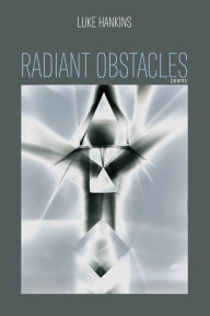 Title: Radiant Obstacles: Poems, Author: Luke Hankins