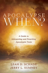 Title: Apocalypse When?: A Guide to Interpreting and Preaching Apocalyptic Texts, Author: Leah D. Schade