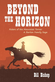 Title: Beyond the Horizon: Riders of the Mauvaises Terres, Author: Bill Bishop