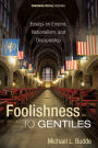 Foolishness to Gentiles: Essays on Empire, Nationalism, and Discipleship