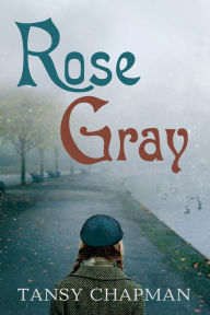 Title: Rose Gray, Author: Tansy Chapman