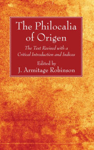 Title: The Philocalia of Origen: The Text Revised with a Critical Introduction and Indices, Author: Origen