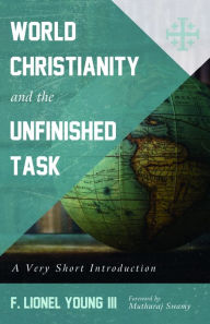 Title: World Christianity and the Unfinished Task: A Very Short Introduction, Author: F. Lionel Young