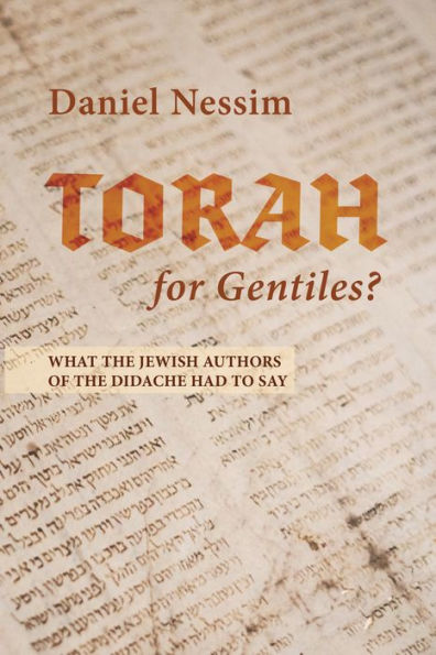 Torah for Gentiles?: What the Jewish Authors of the Didache Had to Say