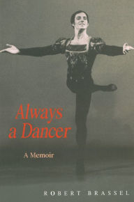 Title: Always a Dancer: A Memoir, Author: Robert Brassel