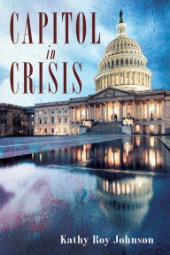 Title: Capitol in Crisis, Author: Kathy Roy Johnson