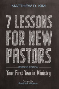 Title: 7 Lessons for New Pastors, Second Edition: Your First Year in Ministry, Author: Matthew D. Kim