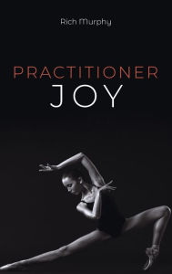 Title: Practitioner Joy, Author: Rich Murphy