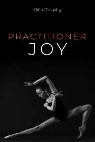 Title: Practitioner Joy, Author: Rich Murphy