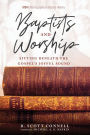 Baptists and Worship: Sitting Beneath the Gospel's Joyful Sound