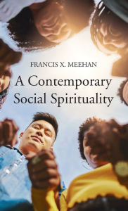 Title: A Contemporary Social Spirituality, Author: Francis X Meehan
