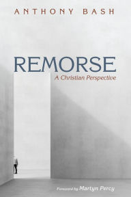 Title: Remorse: A Christian Perspective, Author: Anthony Bash