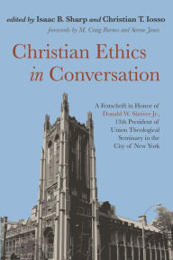 Title: Christian Ethics in Conversation: A Festschrift in Honor of Donald W. Shriver Jr., 13th President of Union Theological Seminary in the City of New York, Author: Isaac B. Sharp