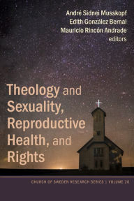 Title: Theology and Sexuality, Reproductive Health, and Rights: Latin American Experiences in Participatory Action Research, Author: André S. Musskopf