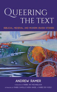 Title: Queering the Text: Biblical, Medieval, and Modern Jewish Stories, Author: Andrew Ramer