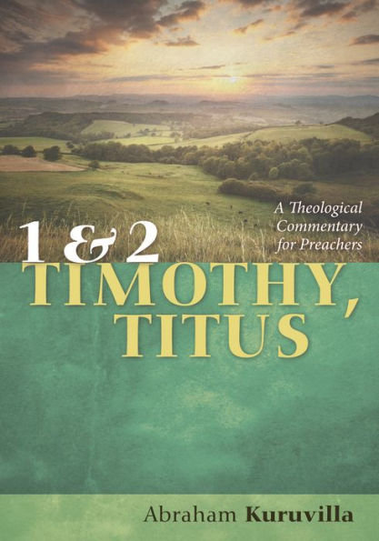 1 and 2 Timothy, Titus: A Theological Commentary for Preachers