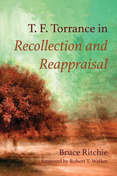 T. F. Torrance Recollection and Reappraisal