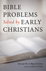 Bible Problems Solved by Early Christians