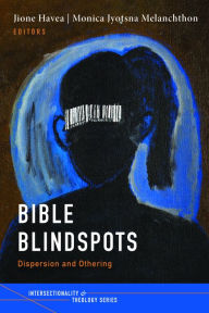 Title: Bible Blindspots: Dispersion and Othering, Author: Jione Havea