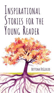 Title: Inspirational Stories for the Young Reader, Author: Bettina DiGiulio