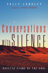 Title: Conversations with Silence: Rosetta Stone of the Soul, Author: Sally Longley