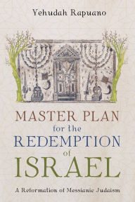 Title: Master Plan for the Redemption of Israel: A Reformation of Messianic Judaism, Author: Yehudah Rapuano