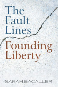 Title: The Fault Lines Founding Liberty, Author: Sarah Bacaller