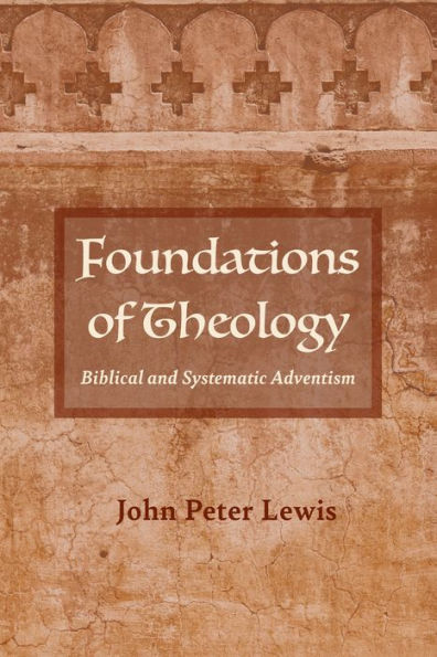 Foundations of Theology: Biblical and Systematic Adventism