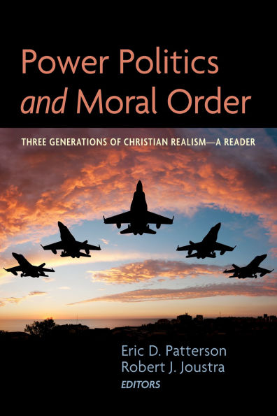 Power Politics and Moral Order: Three Generations of Christian Realism-A Reader