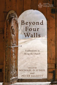 Title: Beyond Four Walls: Explorations in Being the Church, Author: Michael D. O'Neil