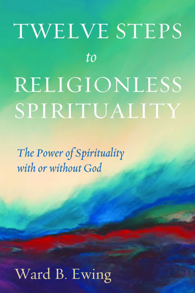 Twelve Steps to Religionless Spirituality