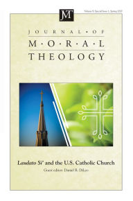 Title: Journal of Moral Theology, Volume 9, Special Issue 1: Laudato Si' and the U.S. Catholic Church, Author: Daniel R. DiLeo