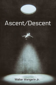 Title: Ascent/Descent, Author: Walter Wangerin Jr.